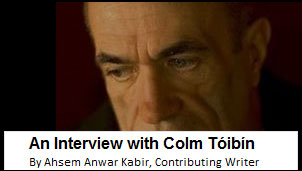 Interview with Colm Toibin by Ahsem Kabir