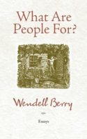 wendell-berry-what-are-people-for-2013